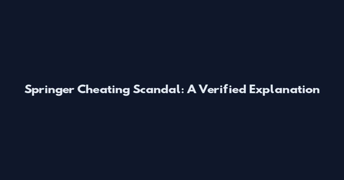 Springer Cheating Scandal: A Verified Explanation