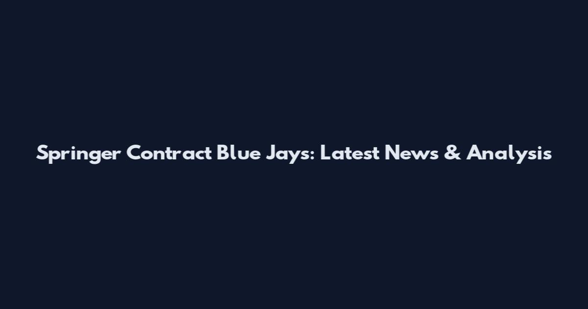 Springer Contract Blue Jays: Latest News & Analysis