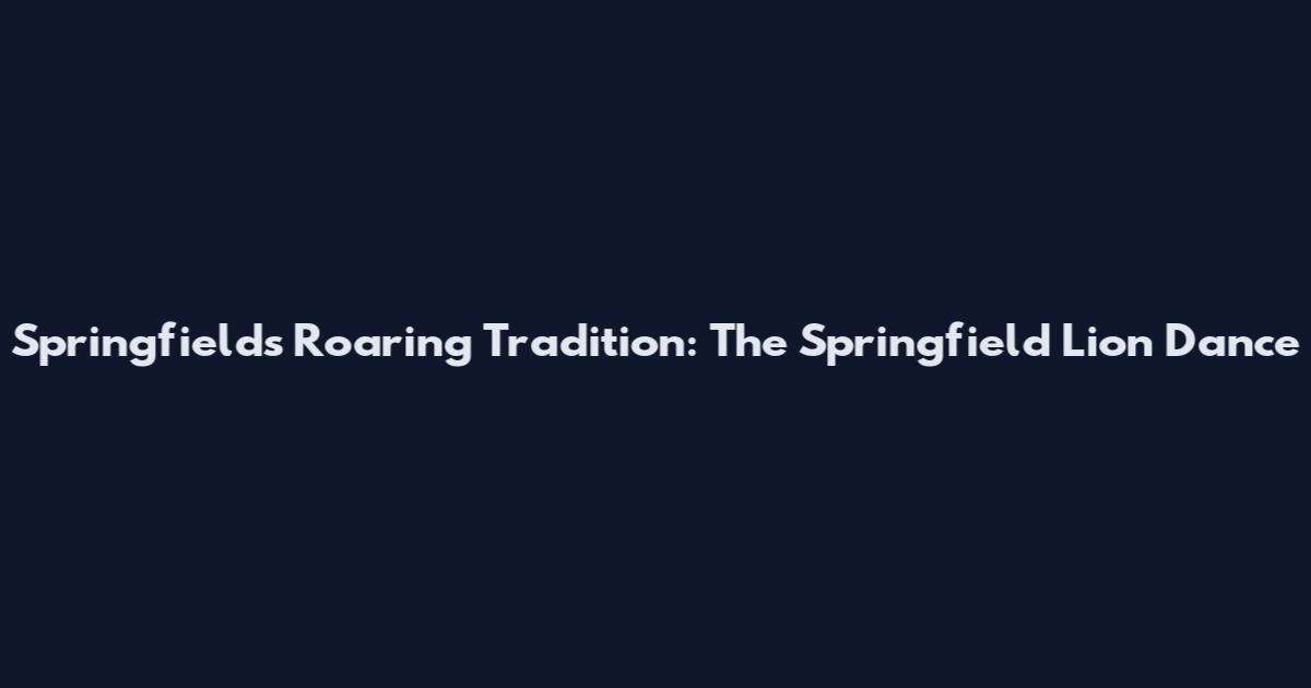 Springfield's Roaring Tradition: The Springfield Lion Dance