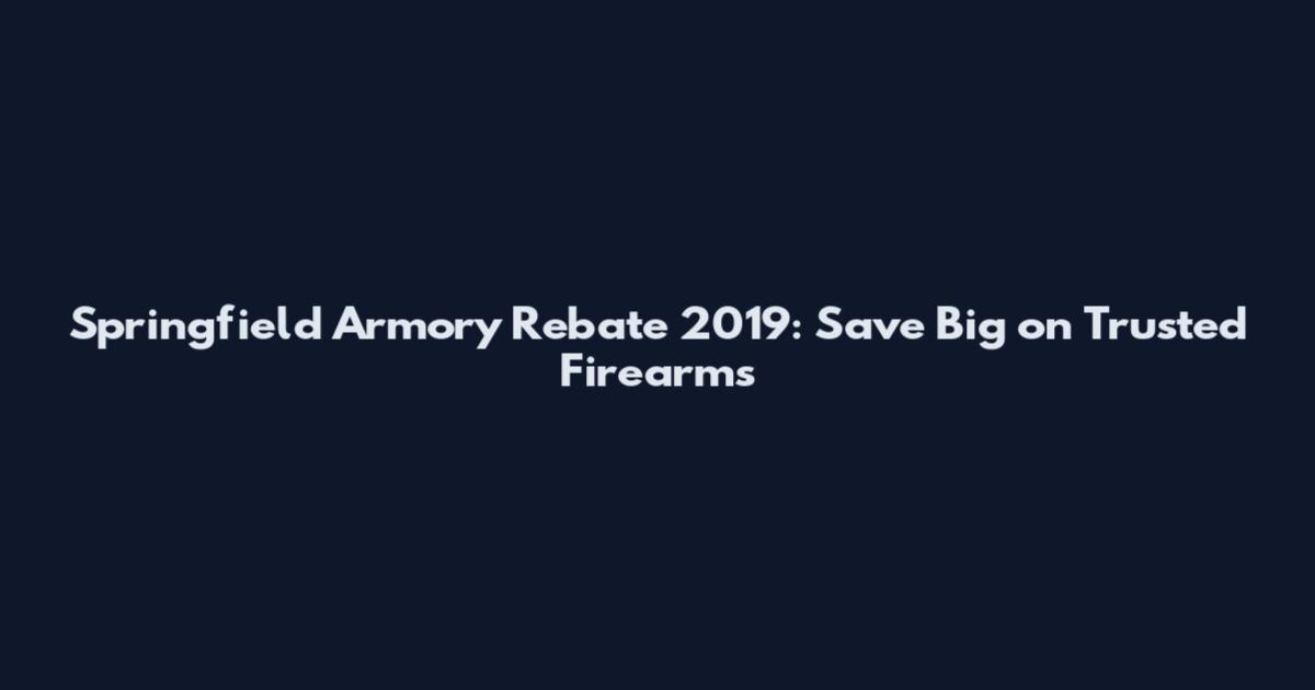 Springfield Armory Rebate 2019: Save Big on Trusted Firearms