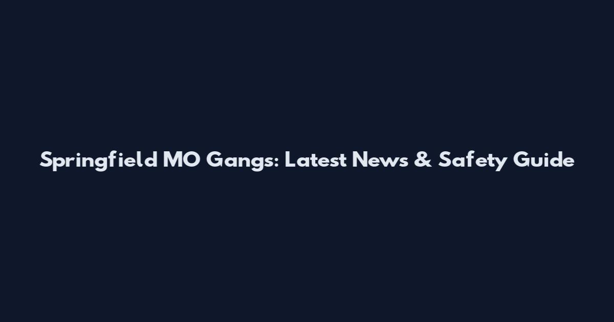 Springfield MO Gangs: Latest News & Safety Guide