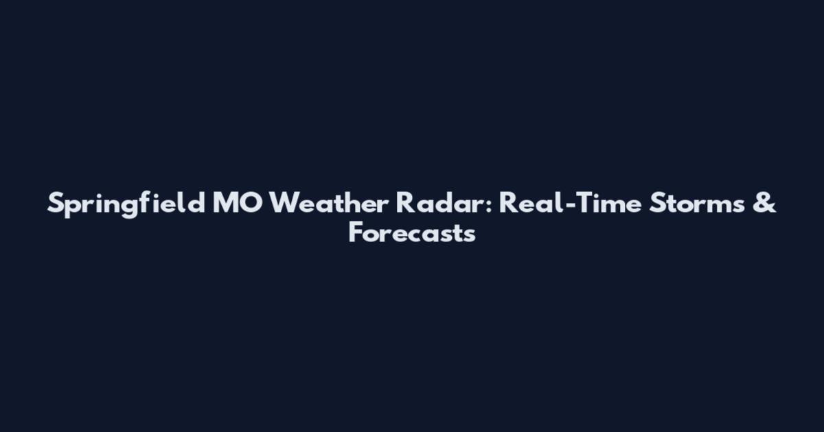 Springfield MO Weather Radar: Real-Time Storms & Forecasts