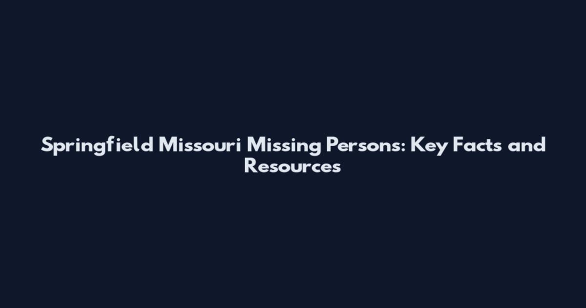 Springfield Missouri Missing Persons: Key Facts and Resources