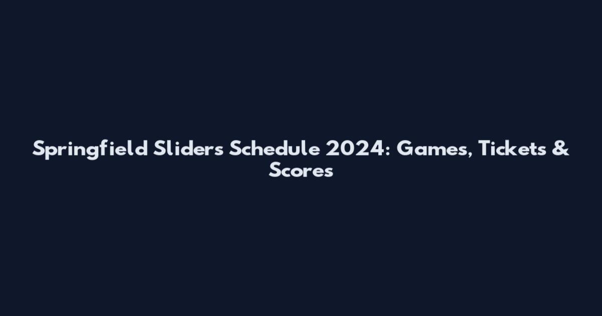 Springfield Sliders Schedule 2024: Games, Tickets & Scores