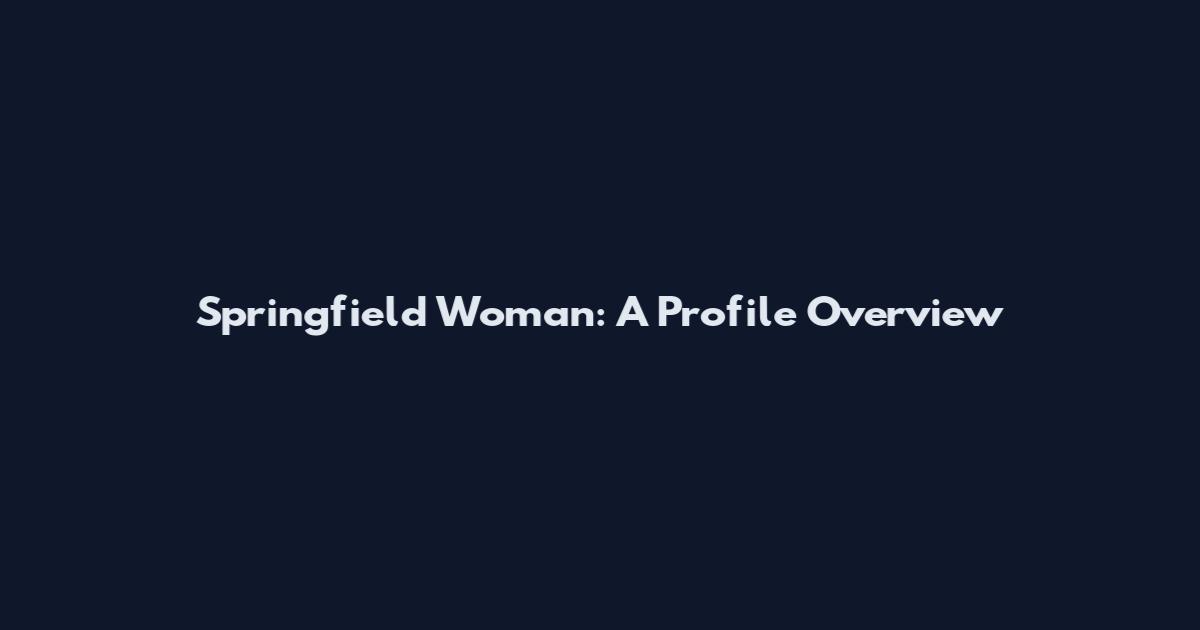Springfield Woman: A Profile Overview