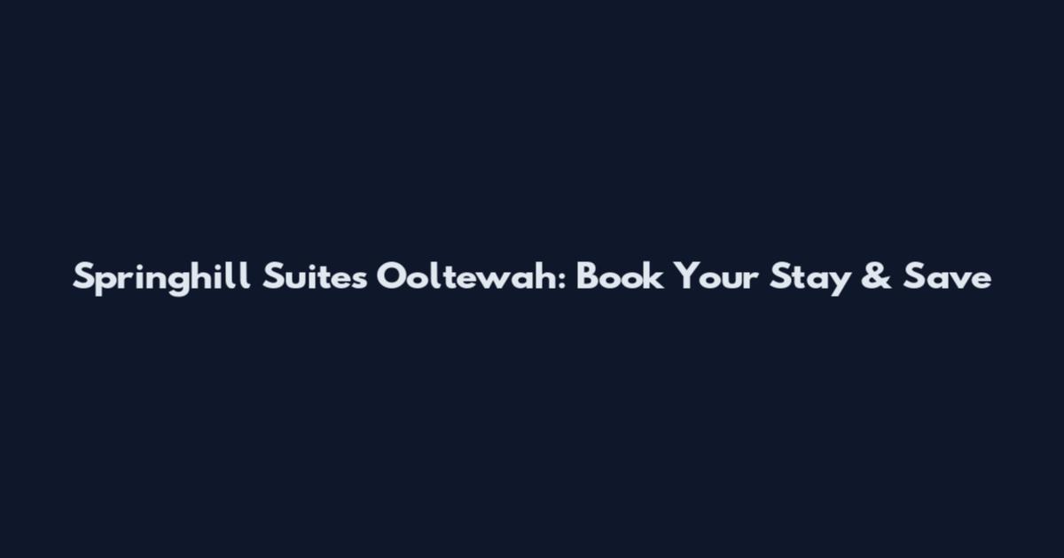 Springhill Suites Ooltewah: Book Your Stay & Save