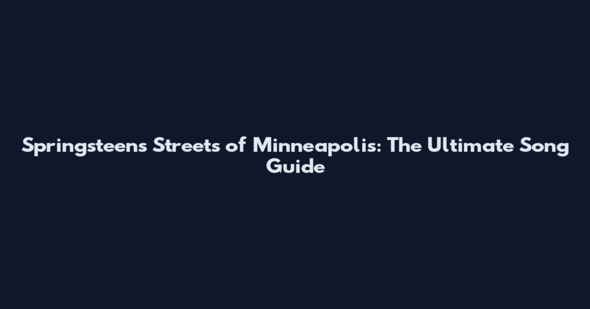 Springsteen's "Streets of Minneapolis": The Ultimate Song Guide