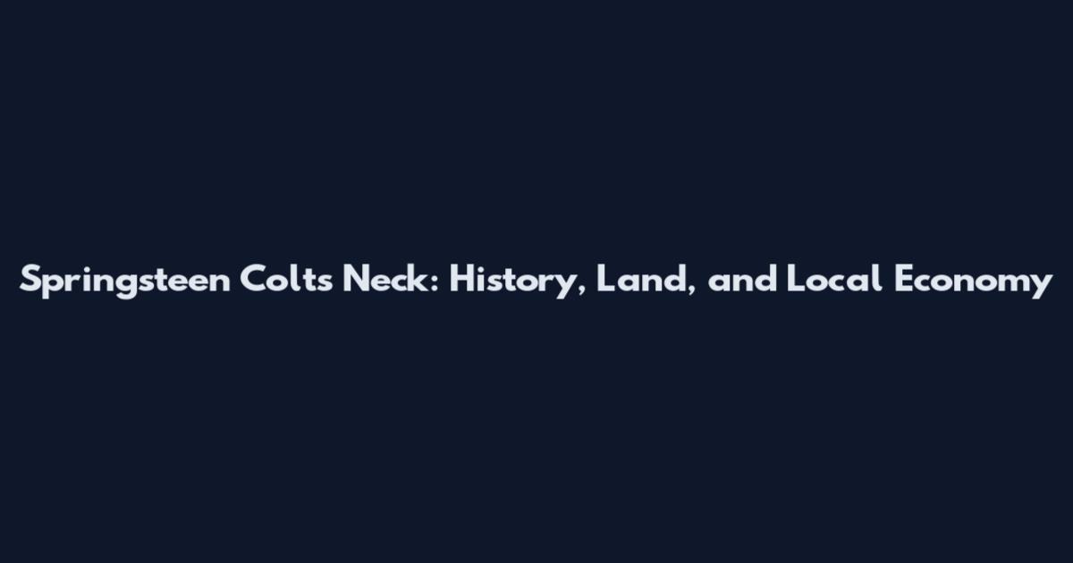 Springsteen Colts Neck: History, Land, and Local Economy
