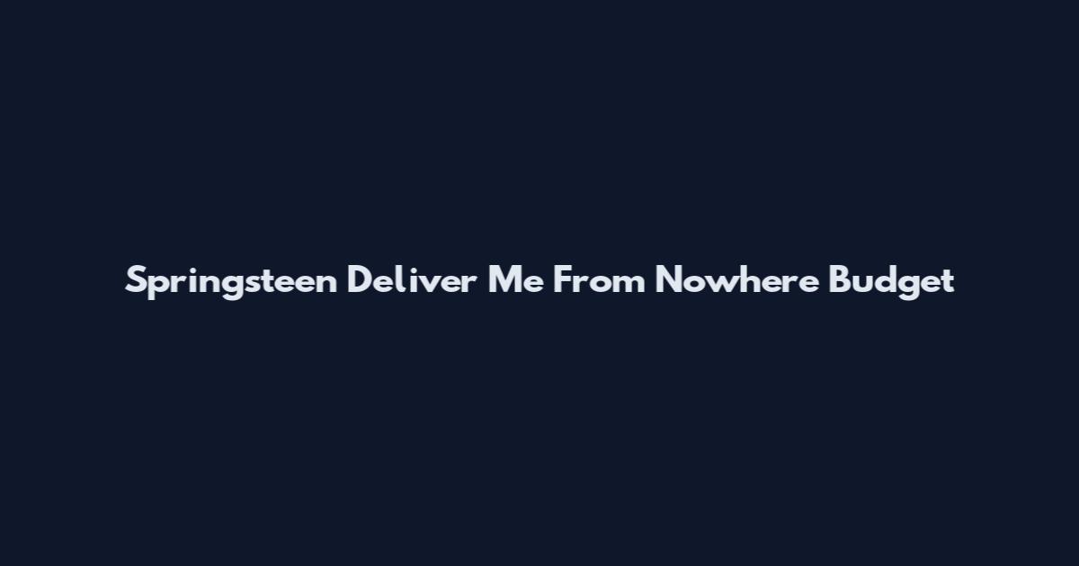 Springsteen Deliver Me From Nowhere Budget