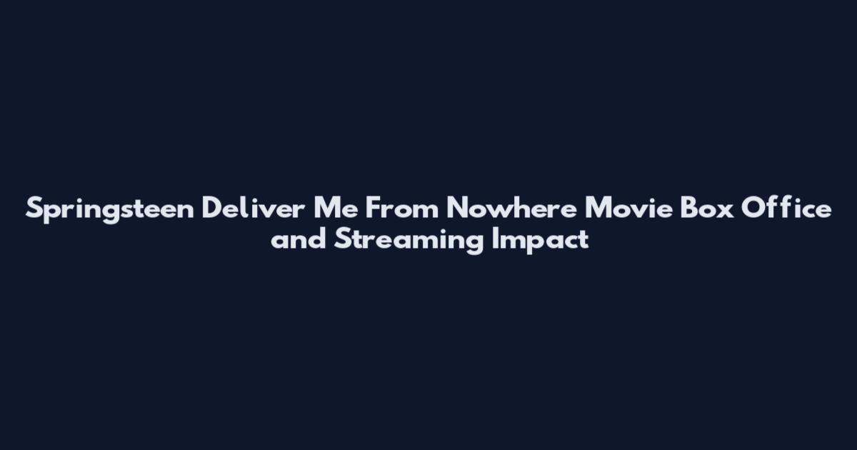 Springsteen Deliver Me From Nowhere Movie Box Office and Streaming Impact