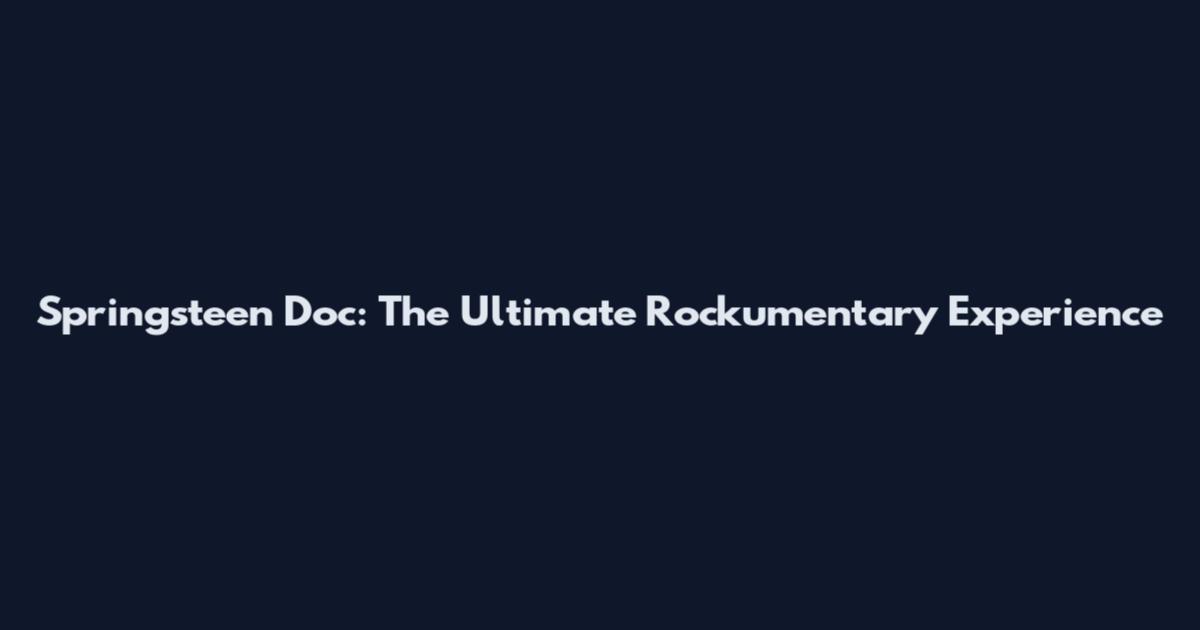 Springsteen Doc: The Ultimate Rockumentary Experience