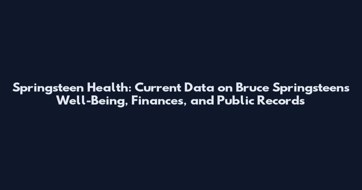 Springsteen Health: Current Data on Bruce Springsteen's Well-Being, Finances, and Public Records
