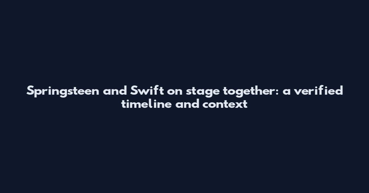 Springsteen and Swift on stage together: a verified timeline and context
