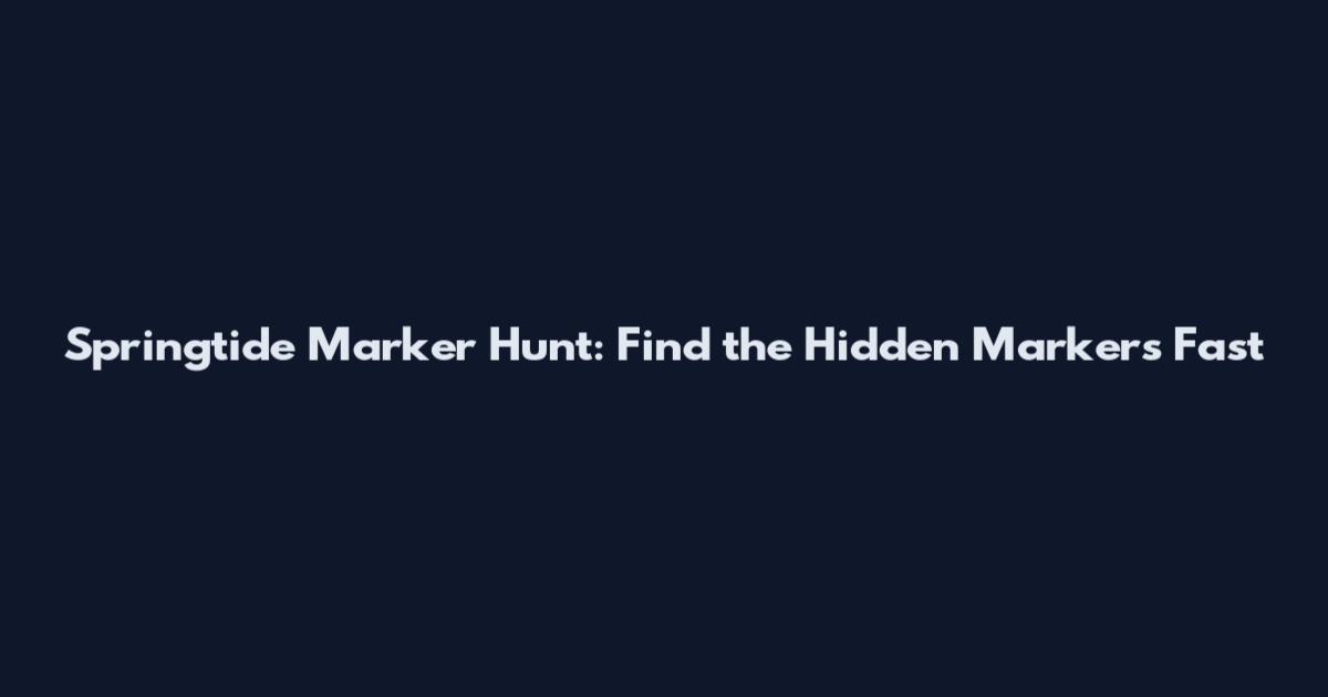 Springtide Marker Hunt: Find the Hidden Markers Fast