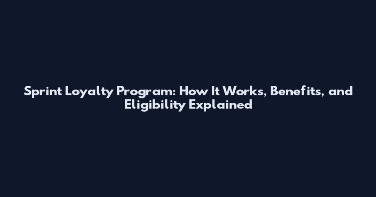 Sprint Loyalty Program: How It Works, Benefits, and Eligibility Explained