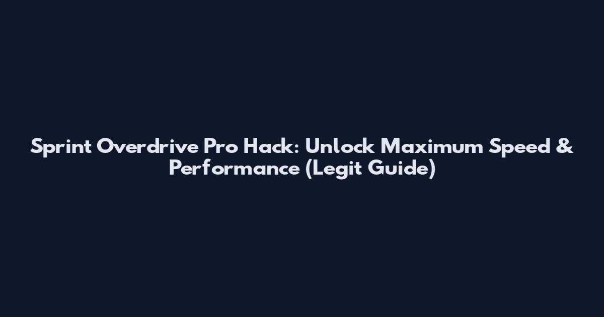 Sprint Overdrive Pro Hack: Unlock Maximum Speed & Performance (Legit Guide)