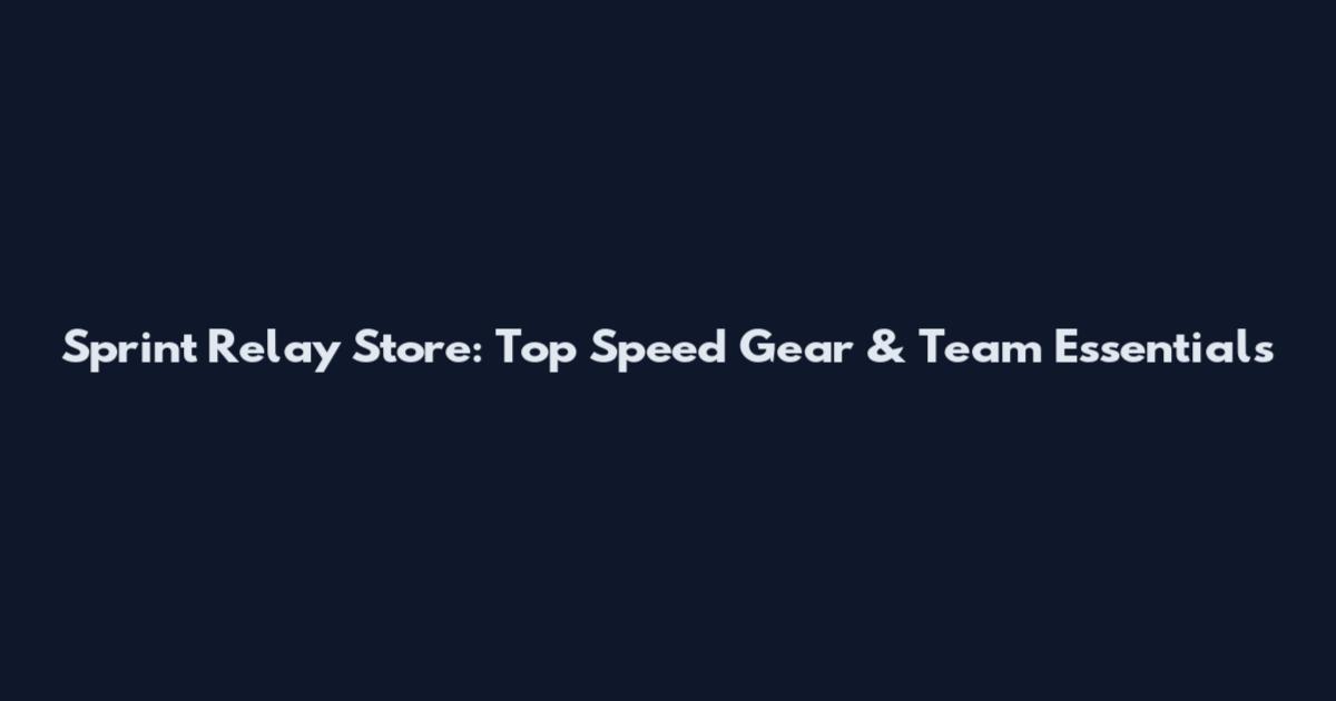 Sprint Relay Store: Top Speed Gear & Team Essentials