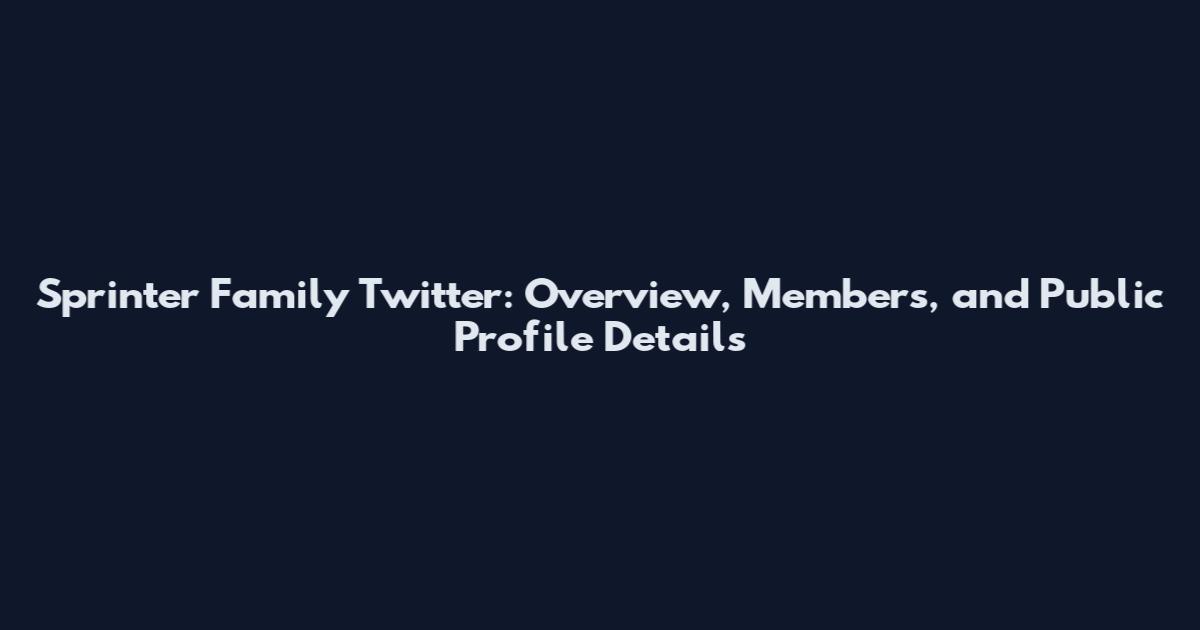 Sprinter Family Twitter: Overview, Members, and Public Profile Details