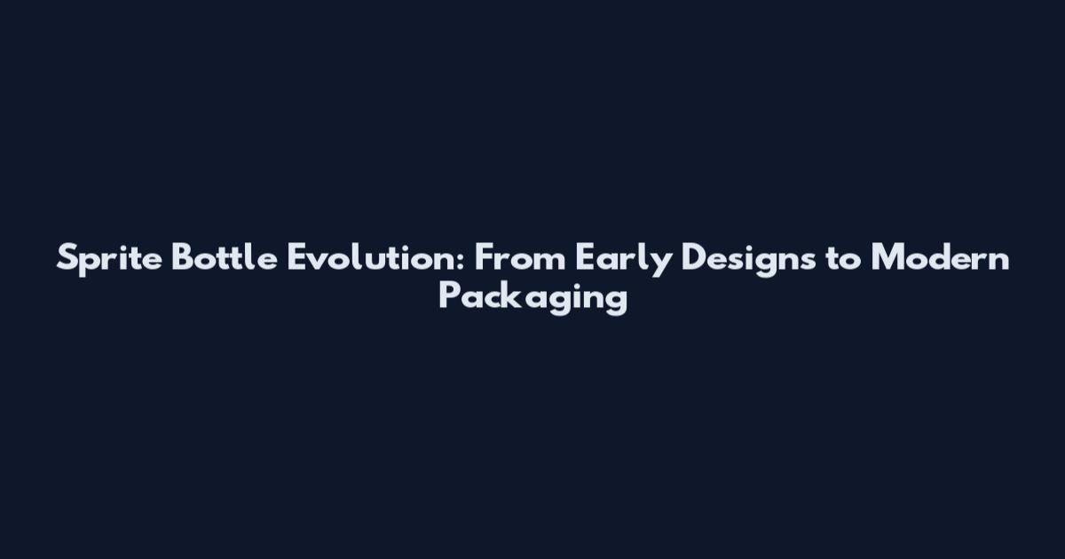 Sprite Bottle Evolution: From Early Designs to Modern Packaging