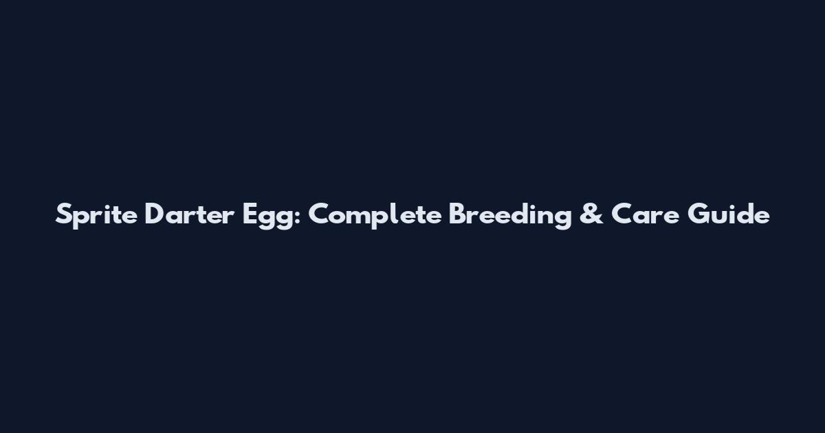 Sprite Darter Egg: Complete Breeding & Care Guide