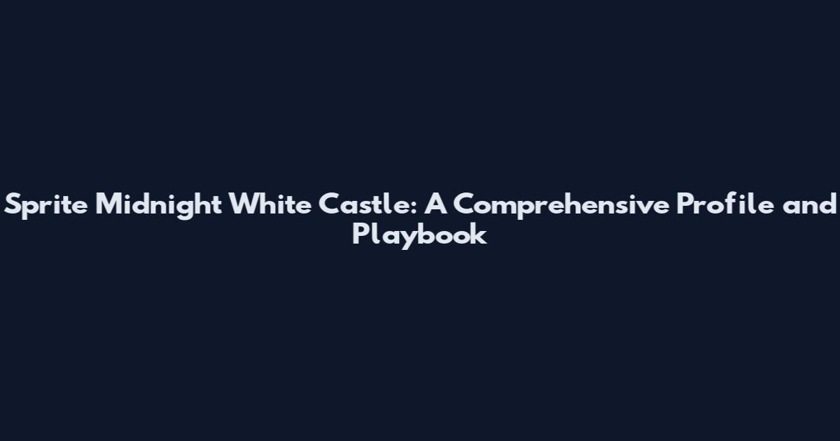 Sprite Midnight White Castle: A Comprehensive Profile and Playbook