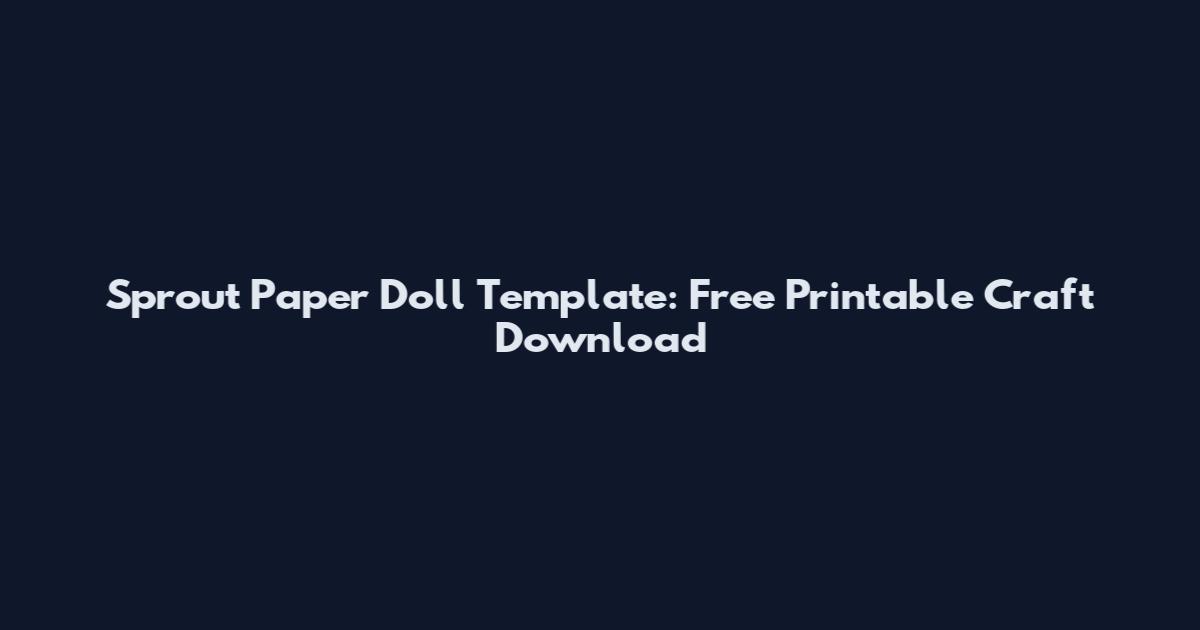 Sprout Paper Doll Template: Free Printable Craft Download