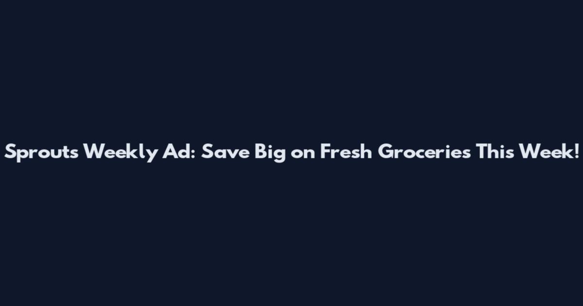 Sprouts Weekly Ad: Save Big on Fresh Groceries This Week!