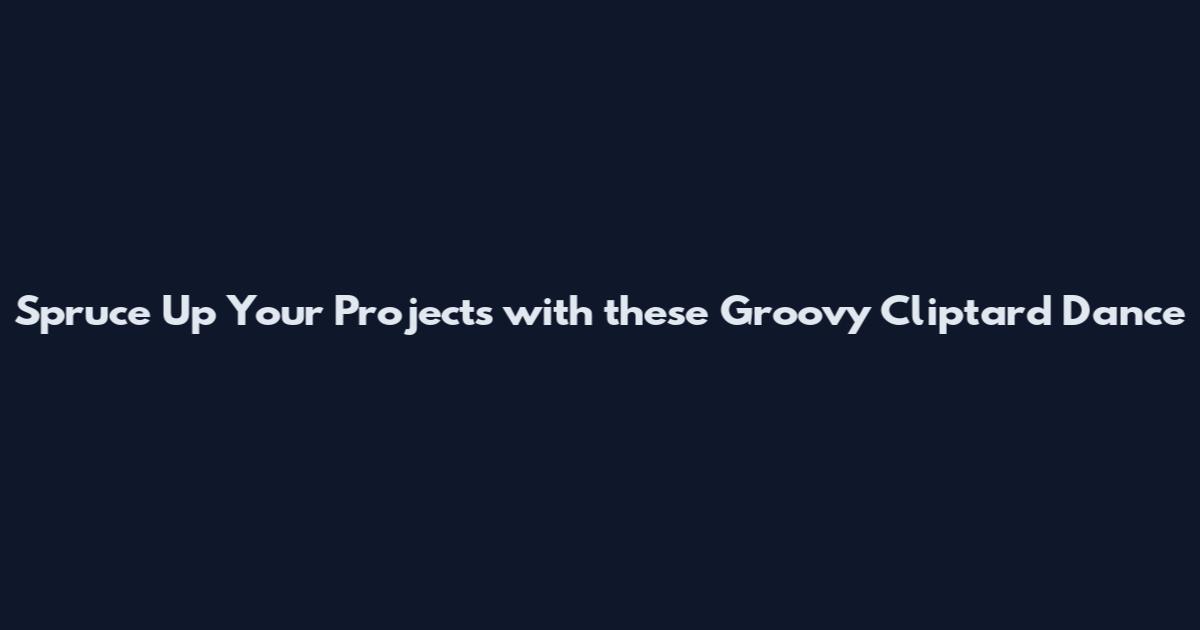 Spruce Up Your Projects with these Groovy Cliptard Dance