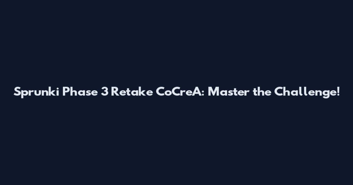 Sprunki Phase 3 Retake CoCreA: Master the Challenge!