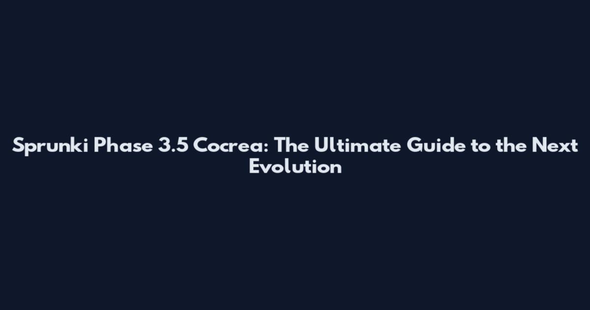 Sprunki Phase 3.5 Cocrea: The Ultimate Guide to the Next Evolution
