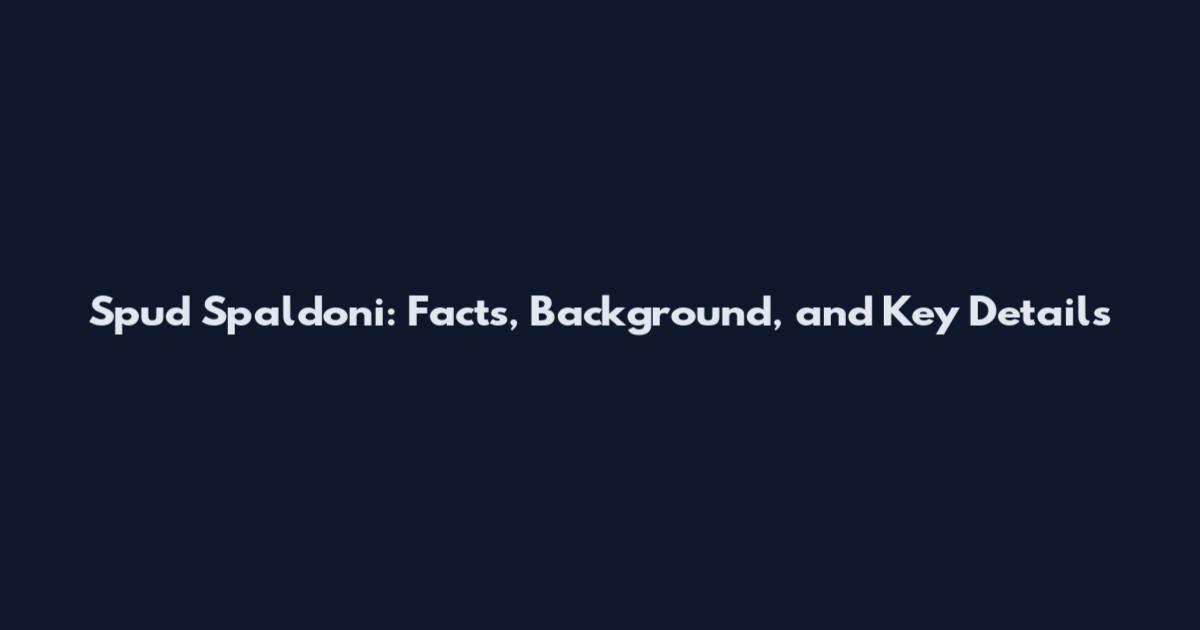 Spud Spaldoni: Facts, Background, and Key Details