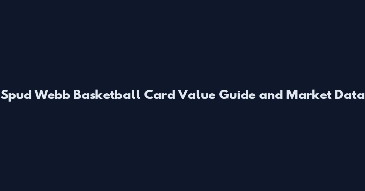 Spud Webb Basketball Card Value Guide and Market Data