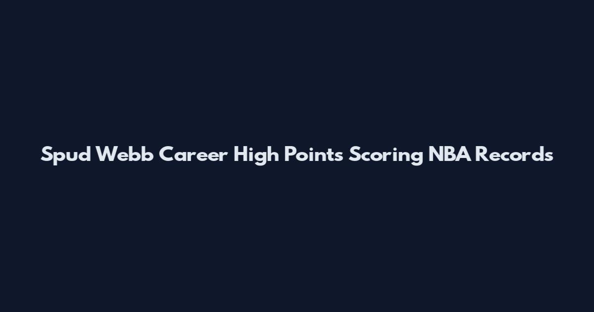 Spud Webb Career High Points Scoring NBA Records