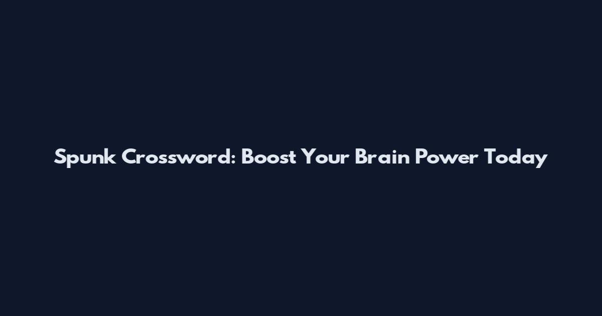 Spunk Crossword: Boost Your Brain Power Today