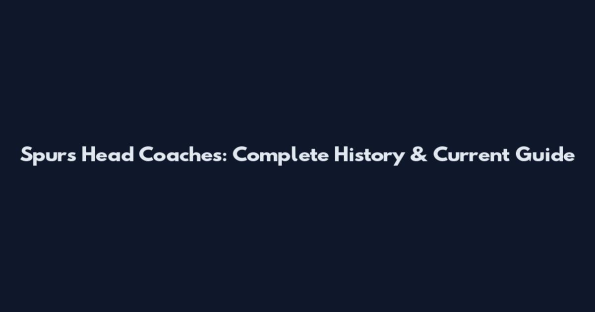 Spurs Head Coaches: Complete History & Current Guide