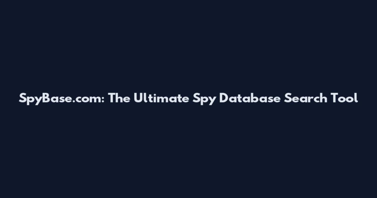 SpyBase.com: The Ultimate Spy Database Search Tool
