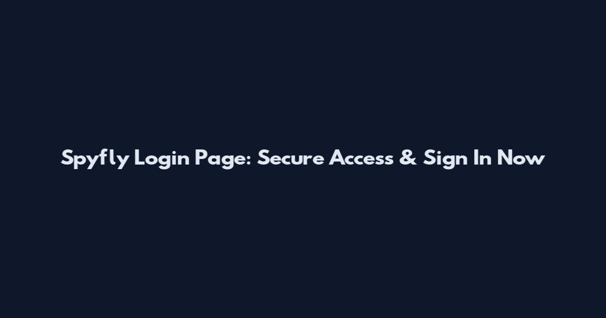 Spyfly Login Page: Secure Access & Sign In Now