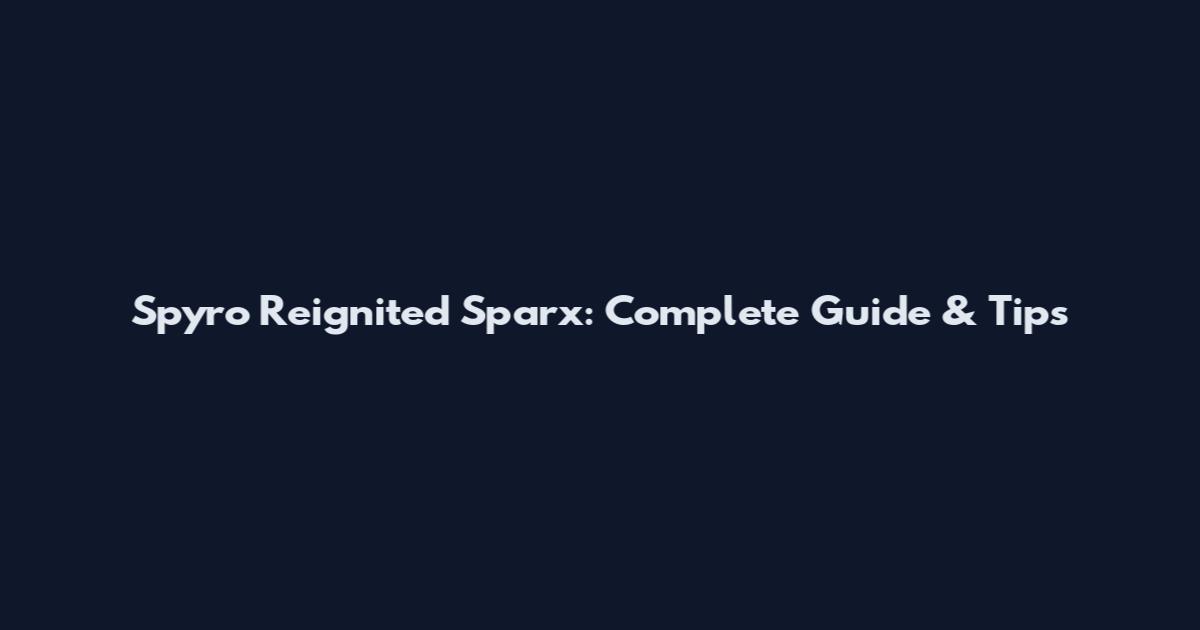 Spyro Reignited Sparx: Complete Guide & Tips