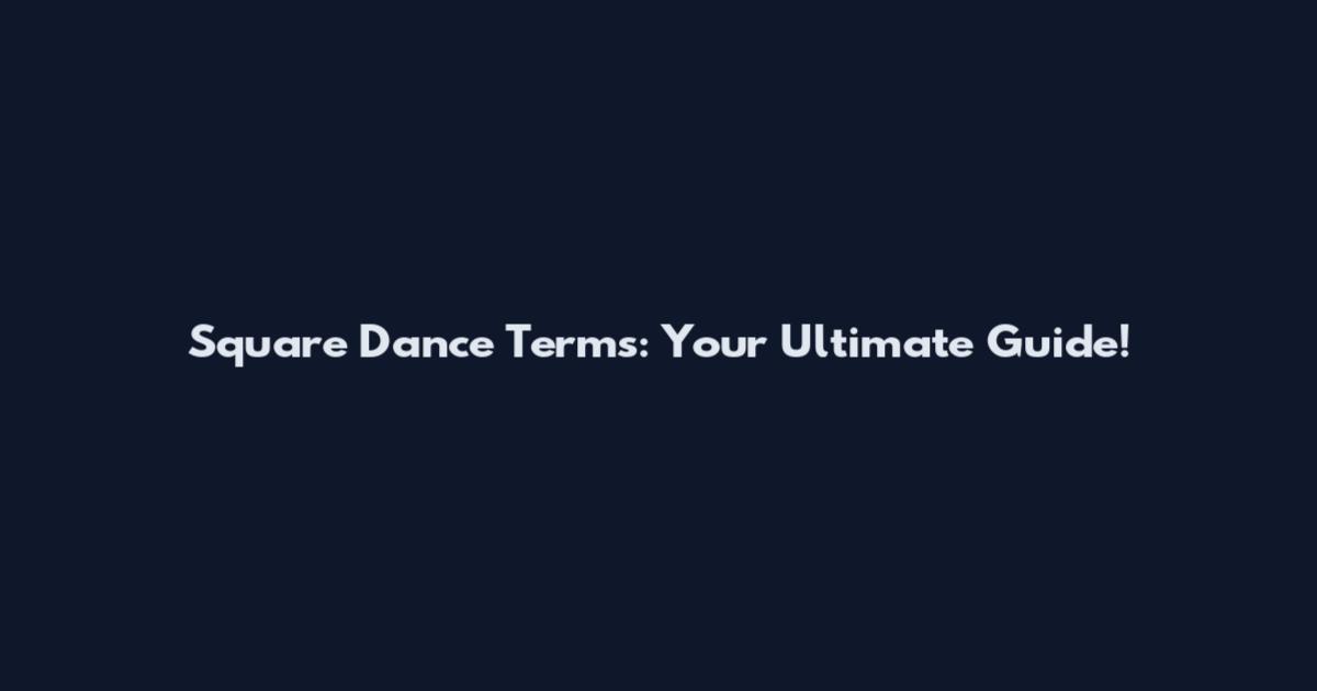 Square Dance Terms: Your Ultimate Guide!