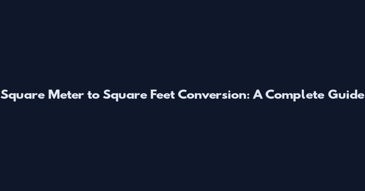 Square Meter to Square Feet Conversion: A Complete Guide