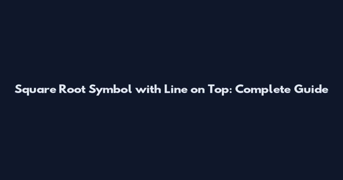 Square Root Symbol with Line on Top: Complete Guide