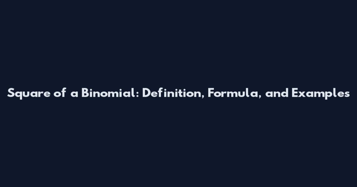 Square of a Binomial: Definition, Formula, and Examples