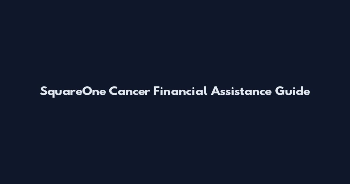 SquareOne Cancer Financial Assistance Guide