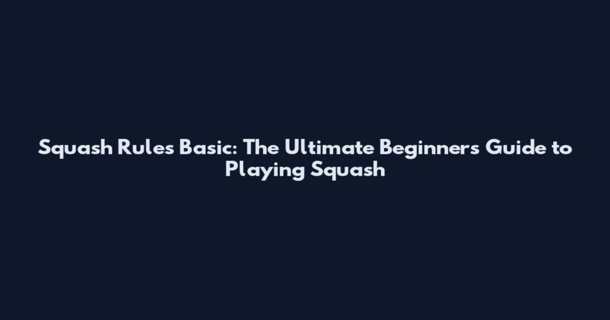Squash Rules Basic: The Ultimate Beginner's Guide to Playing Squash