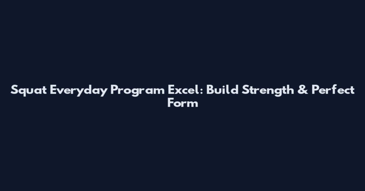 Squat Everyday Program Excel: Build Strength & Perfect Form