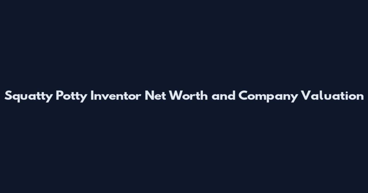 Squatty Potty Inventor Net Worth and Company Valuation