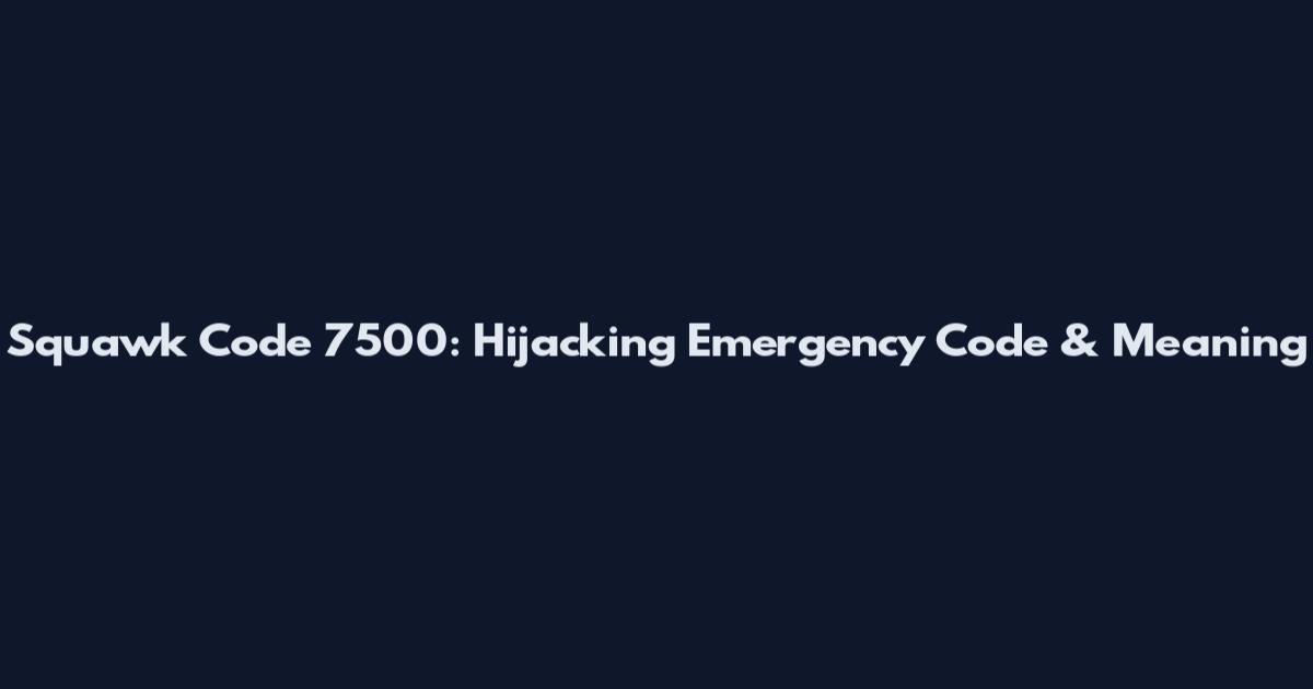 Squawk Code 7500: Hijacking Emergency Code & Meaning
