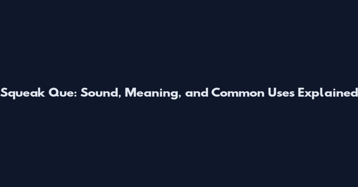 Squeak Que: Sound, Meaning, and Common Uses Explained