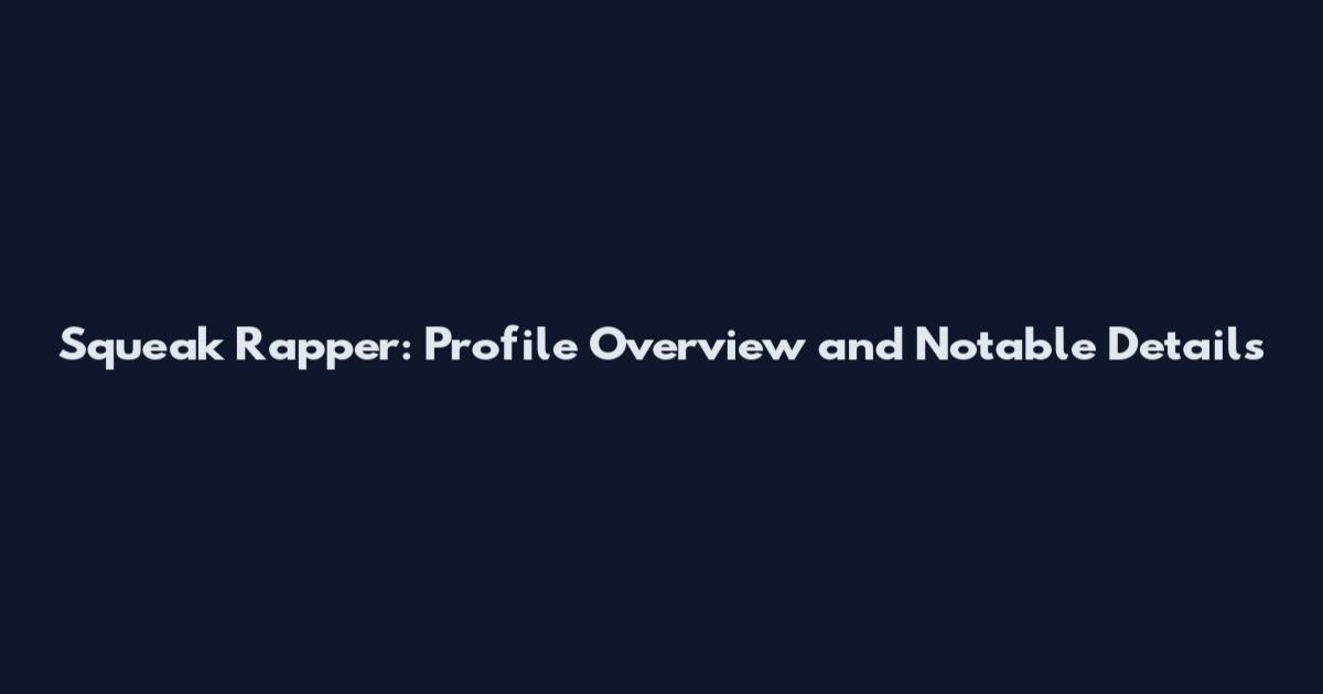 Squeak Rapper: Profile Overview and Notable Details