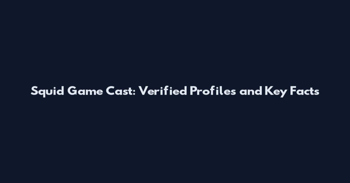 Squid Game Cast: Verified Profiles and Key Facts